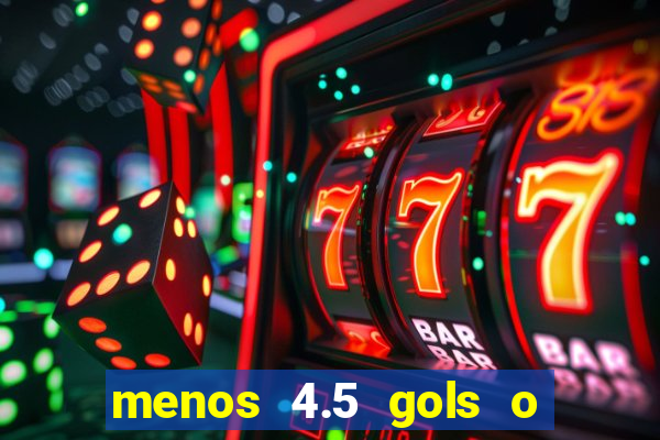 menos 4.5 gols o que significa